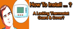 Read more about the article How To Install A Locking Thermostat Guard & Cover?